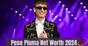 Peso Pluma Net Worth (2024) A Complete Financial Analysis